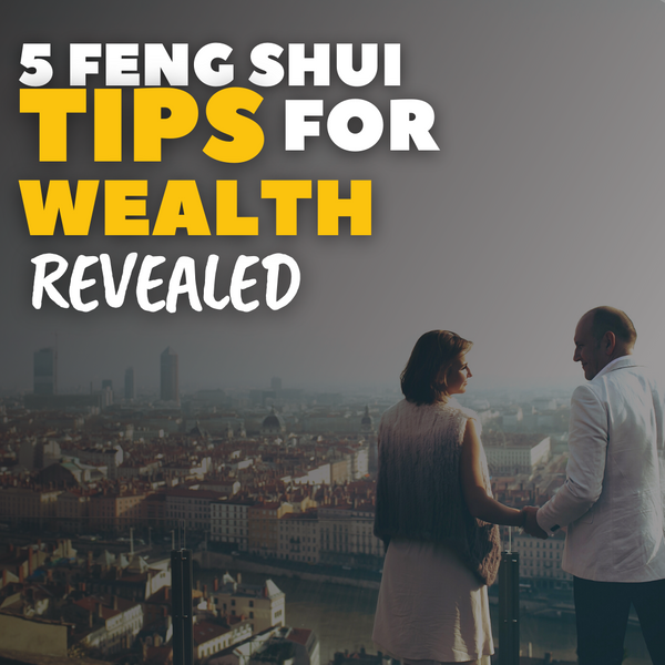 5 Feng Shui Tips for Attracting Wealth and Abundance in Your Life