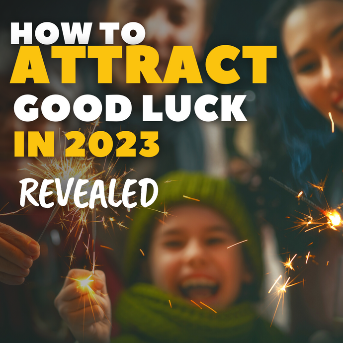 How to Attract Good Luck and Wealth in 2023